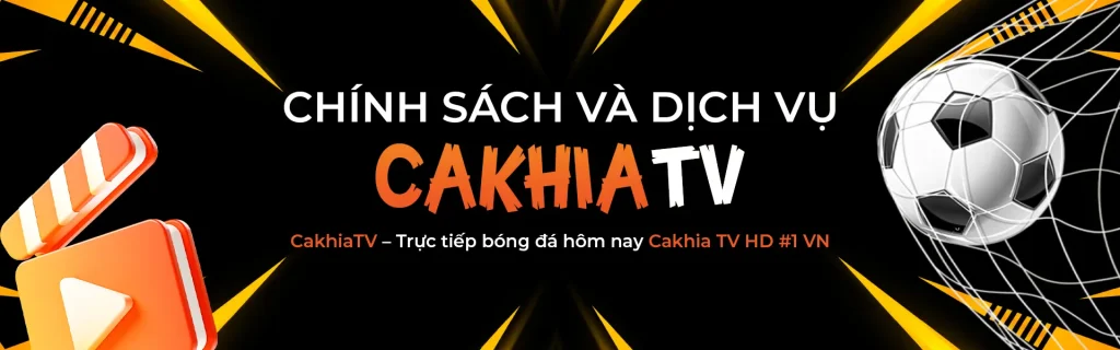 Chính sách và dịch vụ tại CakhiaTV