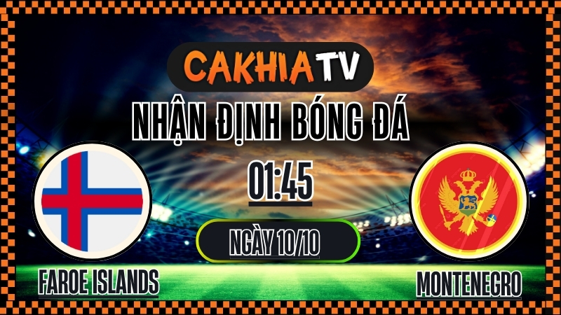 Nhận định Faroe Islands vs Montenegro – Vòng loại World Cup 2026 (01:45, 10/10): Chủ Nhà Tạo Lợi Thế